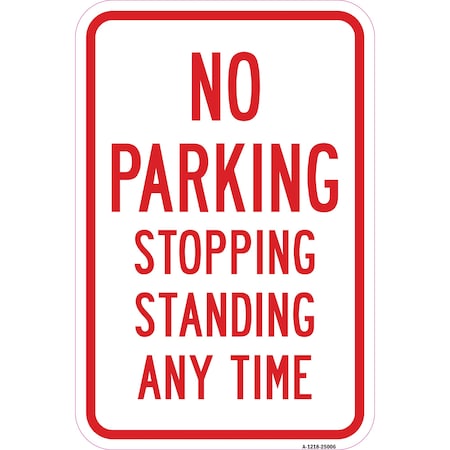 Signmission No Parking Stopping Standing Any Time, Heavy-Gauge Aluminum, 12" x 18", A-1218-25006 A-1218-25006